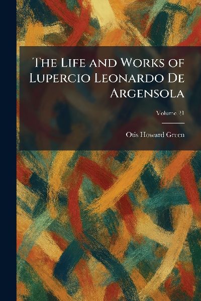 The Life and Works of Lupercio Leonardo De Argensola