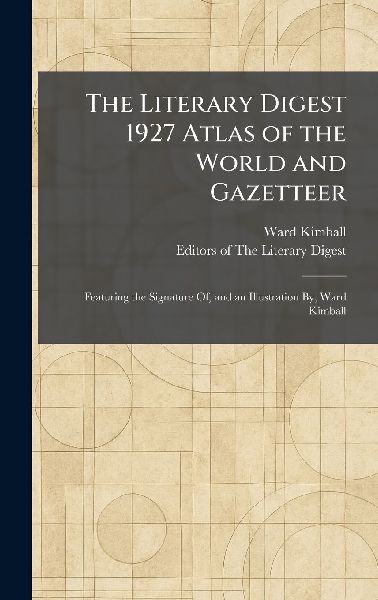 The Literary Digest 1927 Atlas of the World and Gazetteer: Featuring the Signature Of, and an Illustration By, Ward Kimball