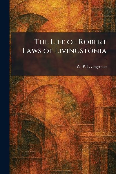 The Life of Robert Laws of Livingstonia