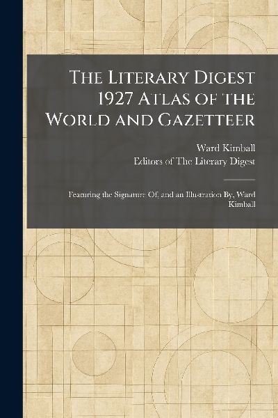 The Literary Digest 1927 Atlas of the World and Gazetteer: Featuring the Signature Of, and an Illustration By, Ward Kimball