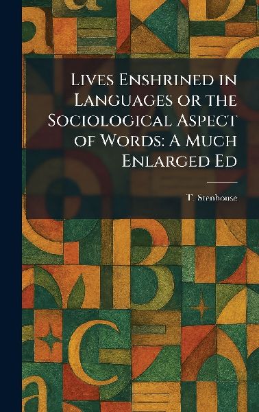 Lives Enshrined in Languages or the Sociological Aspect of Words: A Much Enlarged Ed