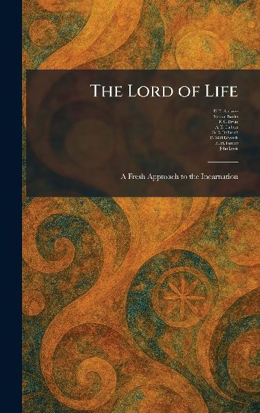 The Lord of Life: A Fresh Approach to the Incarnation
