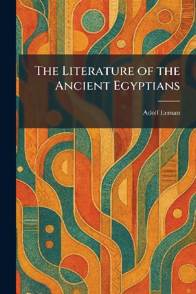 The Literature of the Ancient Egyptians