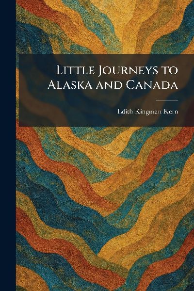 Little Journeys to Alaska and Canada