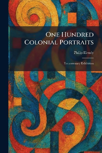 One Hundred Colonial Portraits: Tercentenary Exhibition