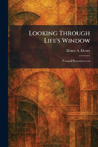 Looking Through Lifes Window: Personal Reminiscences