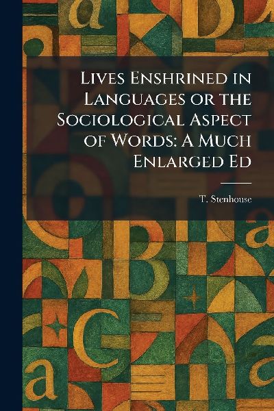 Lives Enshrined in Languages or the Sociological Aspect of Words: A Much Enlarged Ed