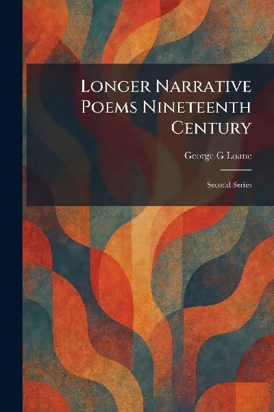 Longer Narrative Poems Nineteenth Century: Second Series