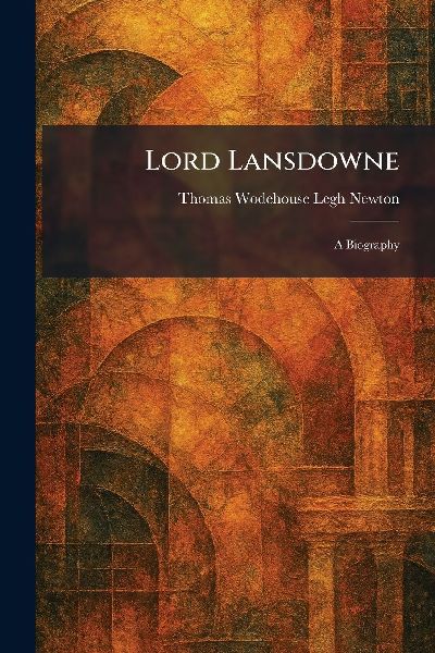 Lord Lansdowne: A Biography