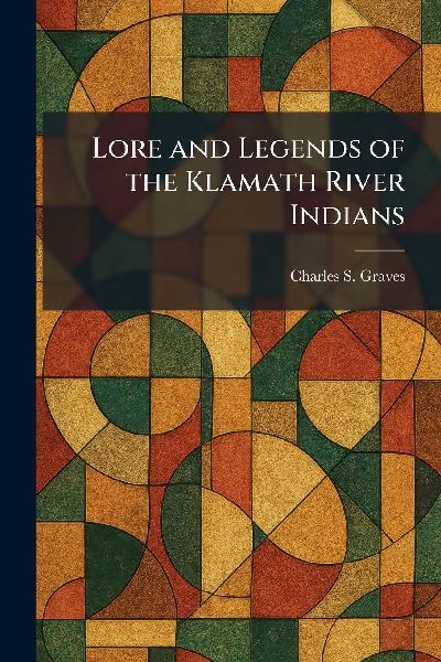 Lore and Legends of the Klamath River Indians