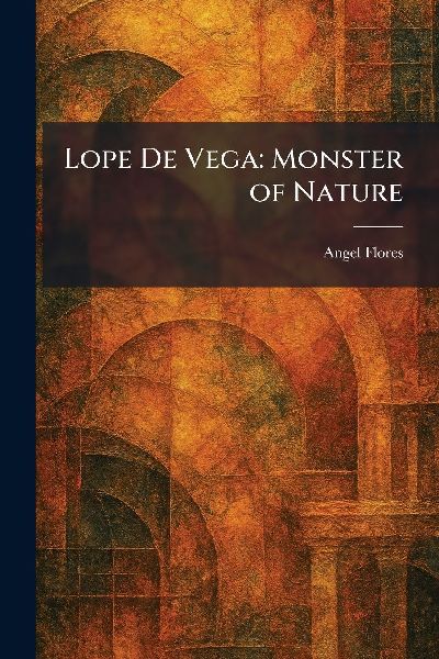 Lope De Vega: Monster of Nature