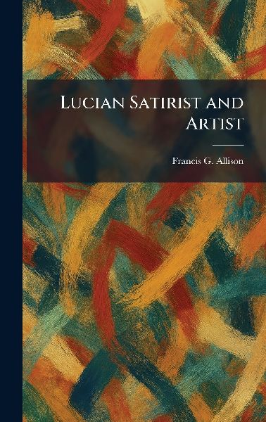 Lucian Satirist and Artist