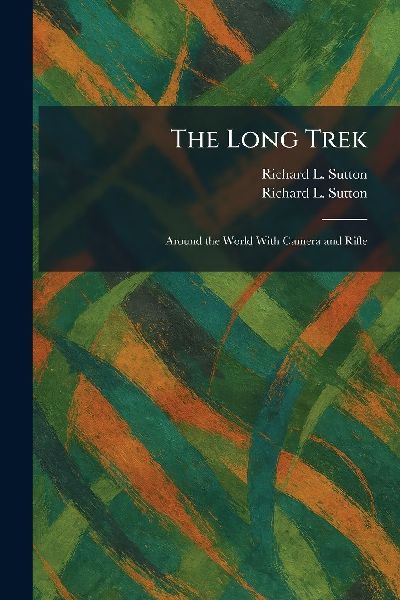 The Long Trek: Around the World With Camera and Rifle