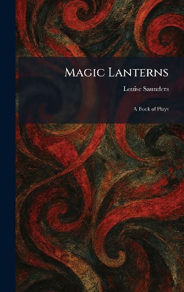 Magic Lanterns: A Book of Plays