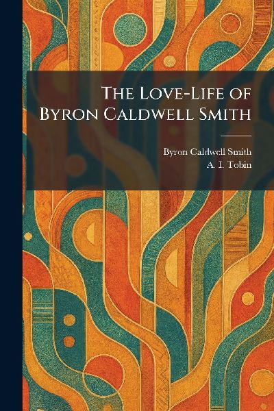 The Love-Life of Byron Caldwell Smith