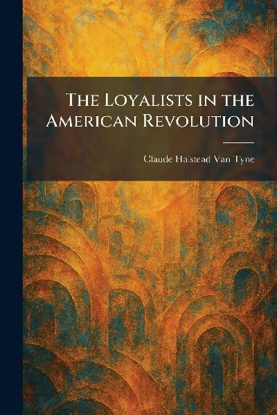 The Loyalists in the American Revolution
