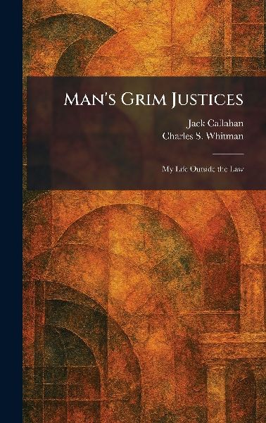 Mans Grim Justices: My Life Outside the Law