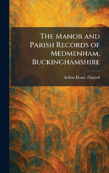 The Manor and Parish Records of Medmenham, Buckinghamshire