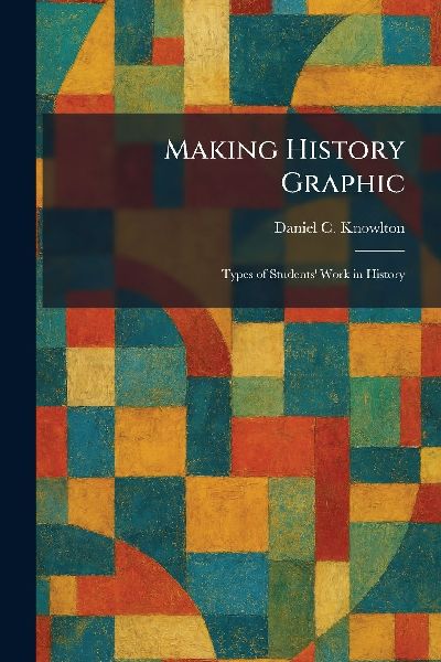 Making History Graphic: Types of Students Work in History