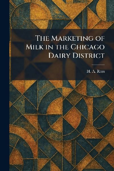 The Marketing of Milk in the Chicago Dairy District