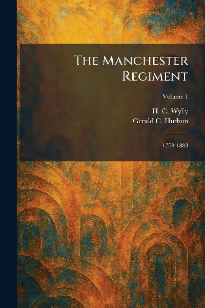 The Manchester Regiment: 1758-1883
