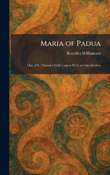 Maria of Padua: One of S. Therèse's Little Legion With an Introduction