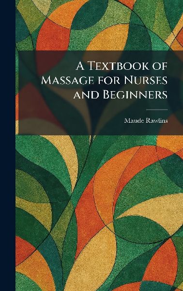 A Textbook of Massage for Nurses and Beginners
