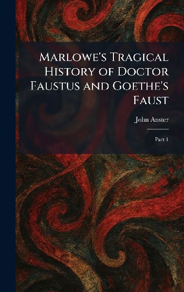 Marlowes Tragical History of Doctor Faustus and Goethes Faust: Part 1