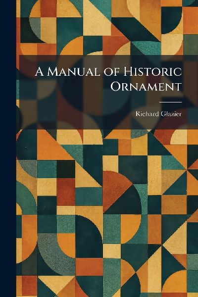 A Manual of Historic Ornament