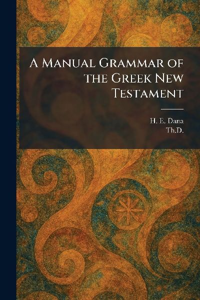 A Manual Grammar of the Greek New Testament