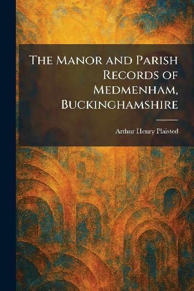 The Manor and Parish Records of Medmenham, Buckinghamshire