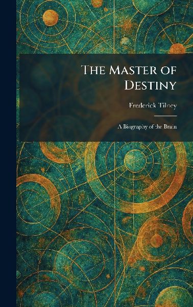 The Master of Destiny: A Biography of the Brain