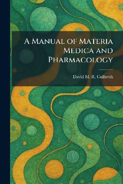 A Manual of Materia Medica and Pharmacology