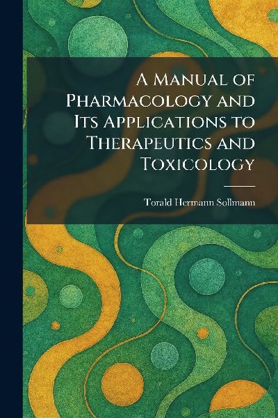 A Manual of Pharmacology and Its Applications to Therapeutics and Toxicology