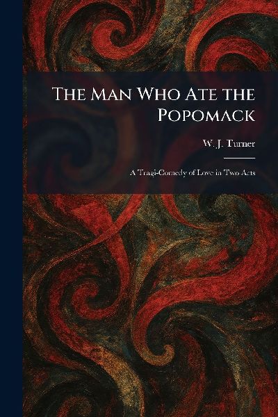 The Man Who Ate the Popomack: A Tragi-Comedy of Love in Two Acts