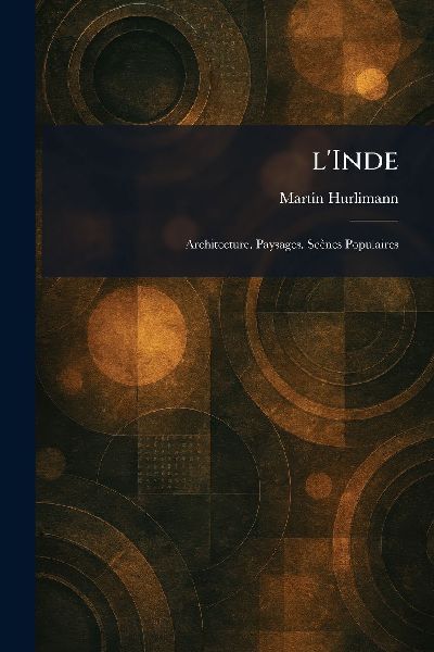 L'Inde: Architecture. Paysages. Scènes Populaires