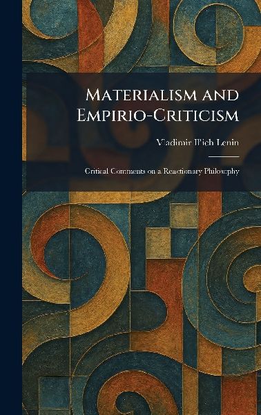Materialism and Empirio-Criticism: Critical Comments on a Reactionary Philosophy