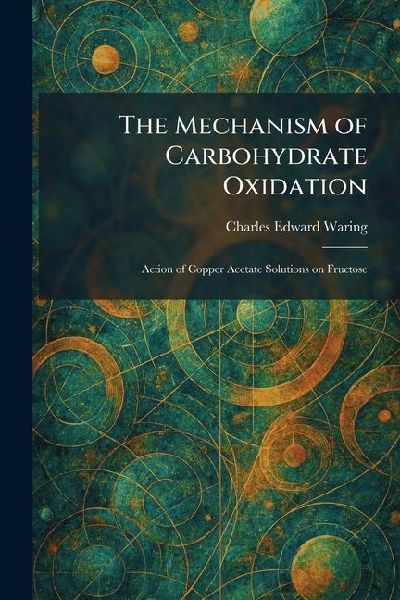 The Mechanism of Carbohydrate Oxidation: Action of Copper Acetate Solutions on Fructose