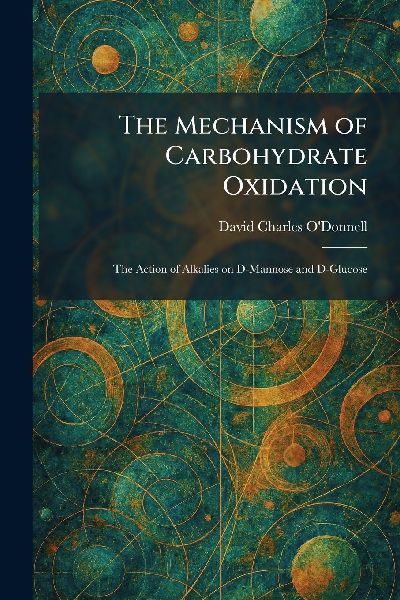 The Mechanism of Carbohydrate Oxidation: The Action of Alkalies on D-Mannose and D-Glucose