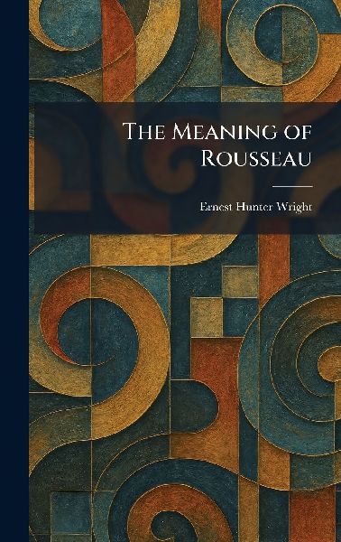 The Meaning of Rousseau