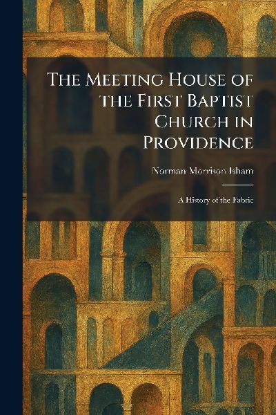 The Meeting House of the First Baptist Church in Providence: A History of the Fabric
