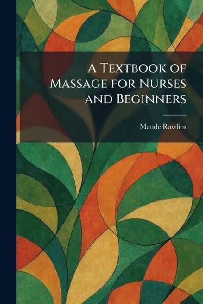A Textbook of Massage for Nurses and Beginners