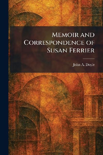 Memoir and Correspondence of Susan Ferrier