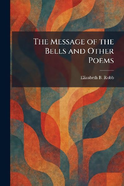 The Message of the Bells and Other Poems