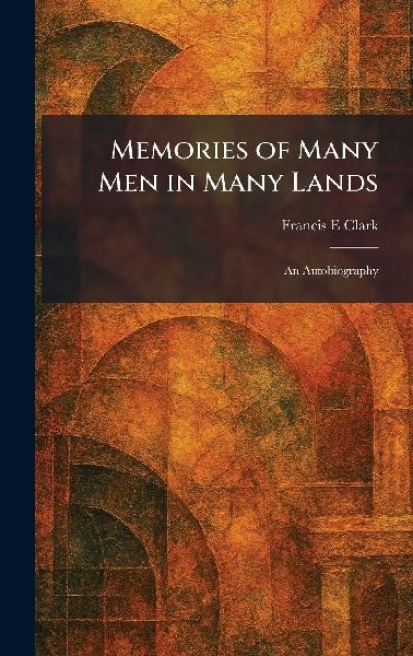 Memories of Many Men in Many Lands: An Autobiography