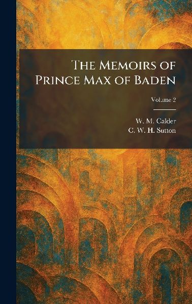 The Memoirs of Prince Max of Baden