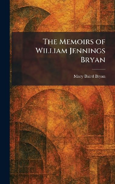 The Memoirs of William Jennings Bryan