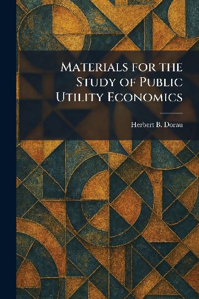 Materials for the Study of Public Utility Economics