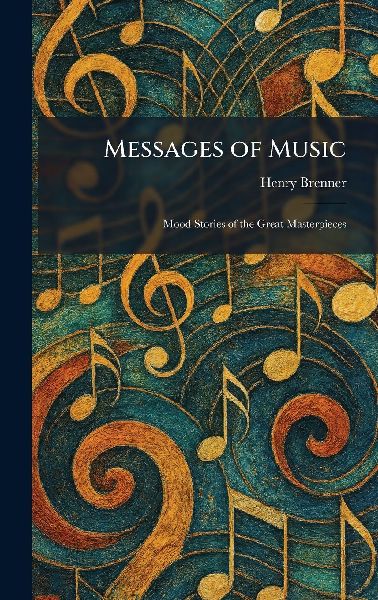 Messages of Music: Mood Stories of the Great Masterpieces