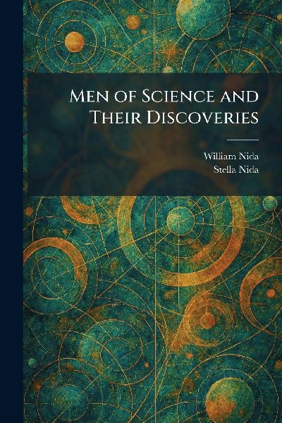 Men of Science and Their Discoveries